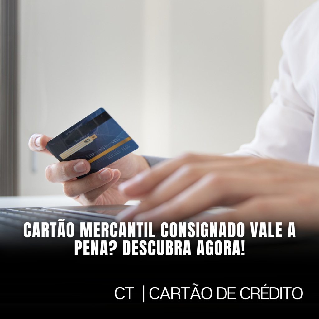 Cartão Mercantil Consignado Vale a Pena? Descubra Agora!