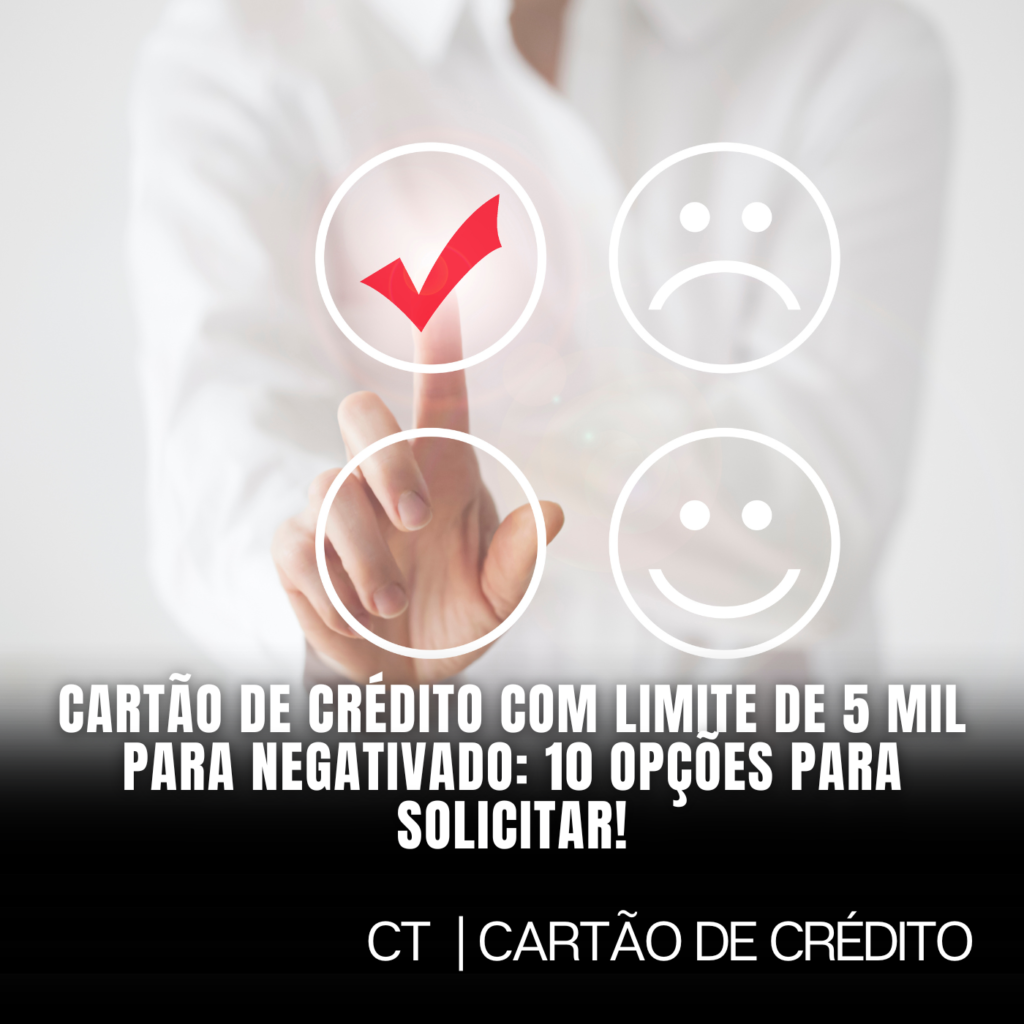 Cartão de Crédito com Limite de 5 Mil para Negativados: 10 Opções para Solicitar!