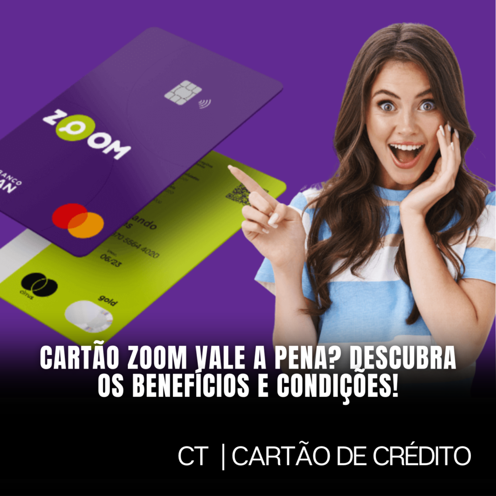 Cartão Zoom Vale a Pena? Descubra os Benefícios e Condições!