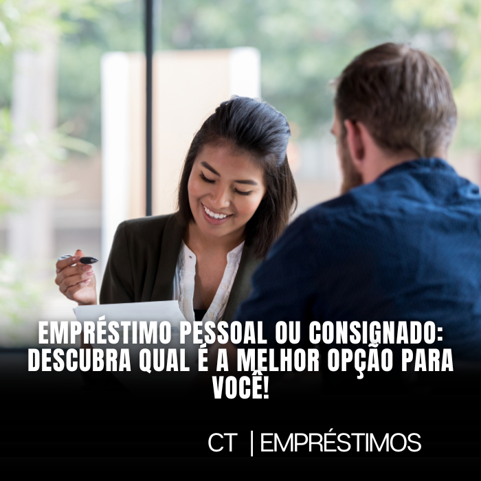 Empréstimo pessoal ou consignado: descubra qual é a melhor opção para você!