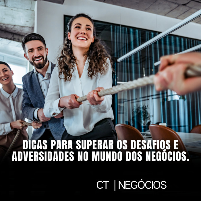 Dicas para superar os desafios e adversidades no mundo dos negócios.