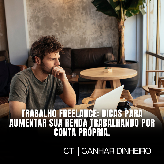 Trabalho freelance: dicas para aumentar sua renda trabalhando por conta própria.