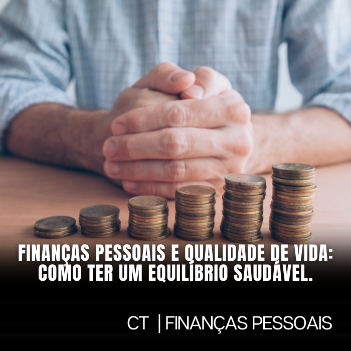 Finanças Pessoais e Qualidade de Vida: Como ter um equilíbrio saudável.