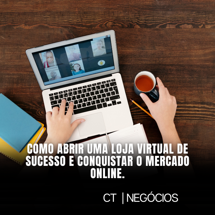 Como abrir uma loja virtual de sucesso e conquistar o mercado online.