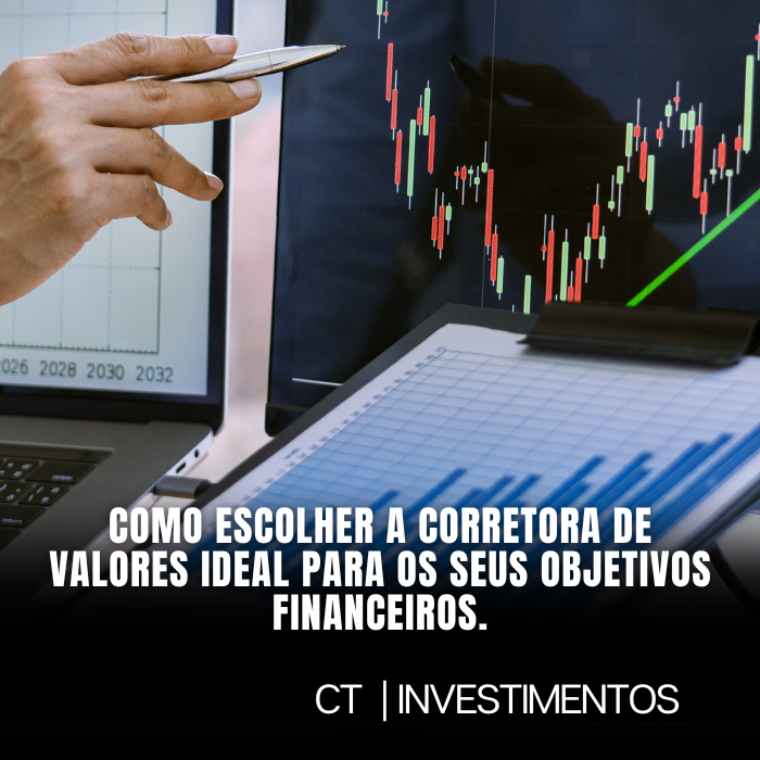 Como escolher a corretora de valores ideal para os seus objetivos financeiros.