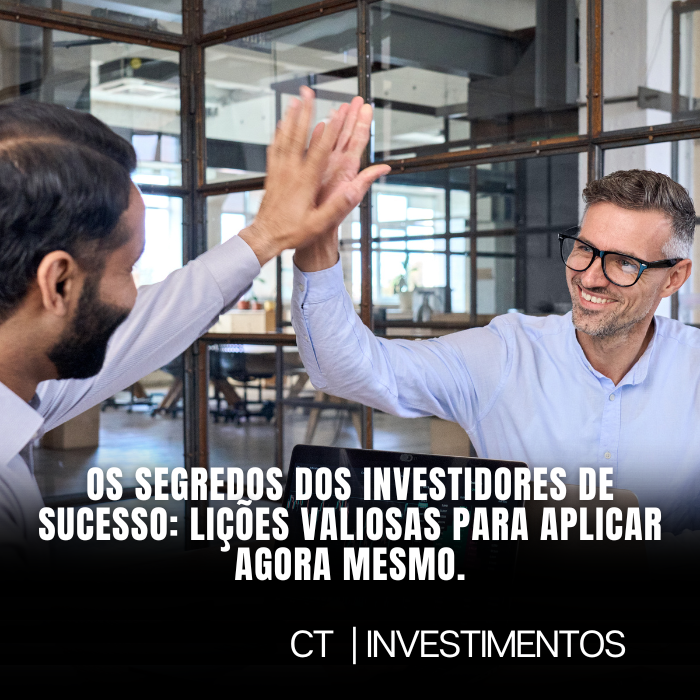 Os segredos dos investidores de sucesso: lições valiosas para aplicar agora mesmo.