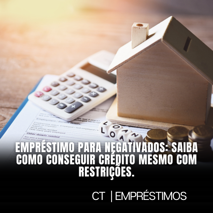 Empréstimo para negativados: saiba como conseguir crédito mesmo com restrições.