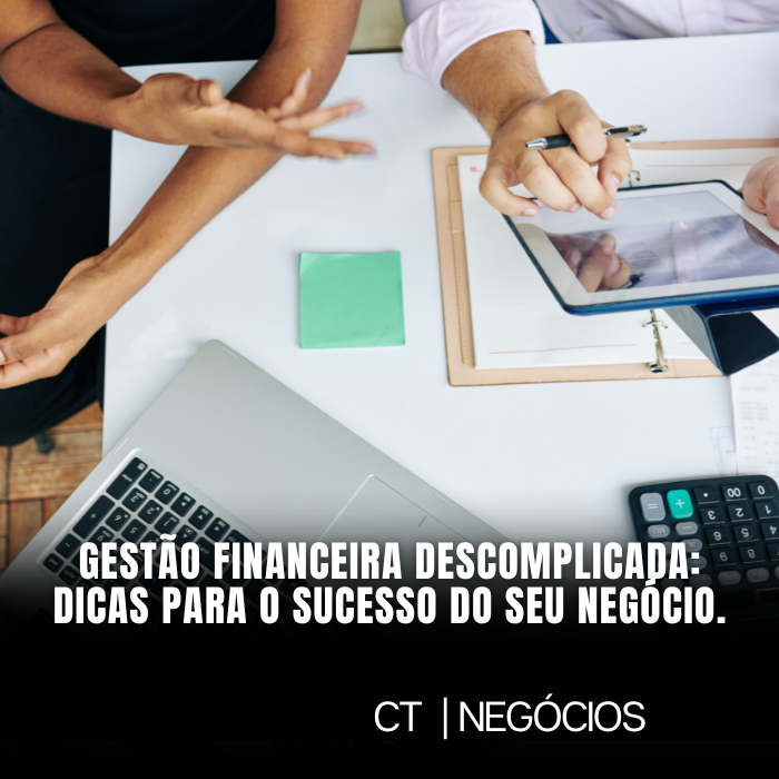 Gestão financeira descomplicada: dicas para o sucesso do seu negócio.