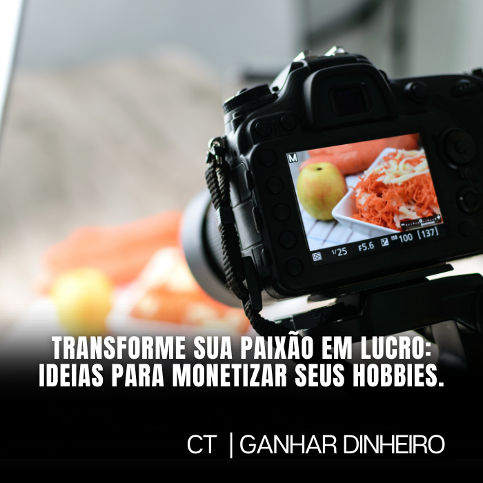 Transforme sua paixão em lucro: ideias para monetizar seus hobbies.