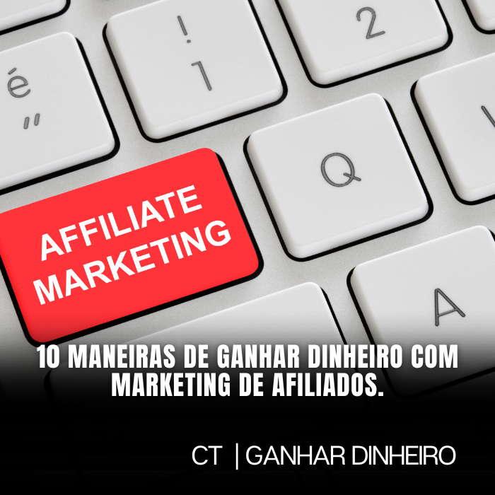 10 maneiras de ganhar dinheiro com marketing de afiliados.