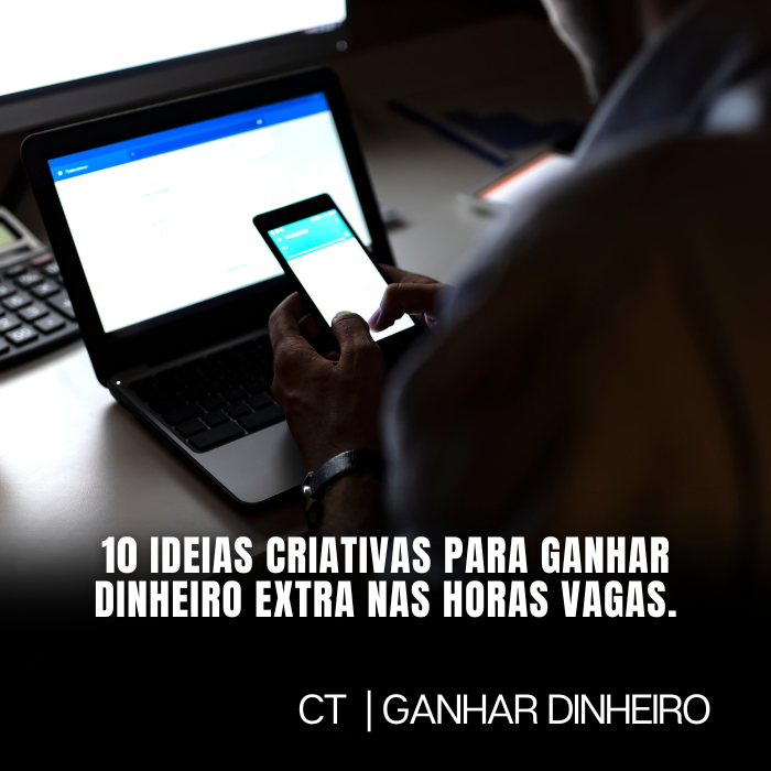 10 ideias criativas para ganhar dinheiro extra nas horas vagas.