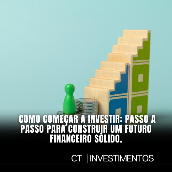 Como começar a investir: passo a passo para construir um futuro financeiro sólido.